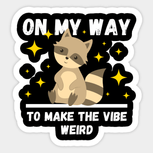 Funny Raccoon Lovers Design, On My Way To Make The Vibe Weird Sticker